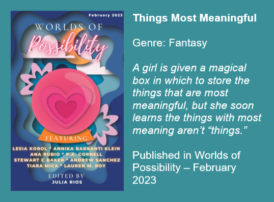 Things Most Meaningful by P.A. Cornell
Genre: Fantasy
Click to read or listen to in Worlds of Possibility